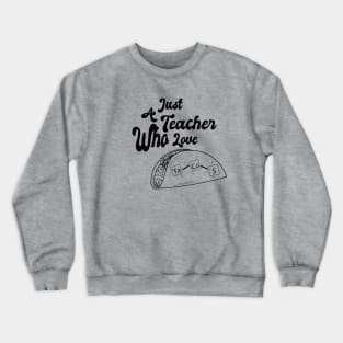 Just A Teacher Who Love Tacos - Black Crewneck Sweatshirt